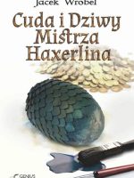 Cuda i dziwy mistrza haxerlina mistrz haxerlin Tom 1