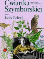 Ćwiartka Szymborskiej, czyli lektury nadobowiązkowe. Wybór Jacek Dehnel