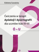 Ćwiczenia w terapii dysleksji i dysortografii dla uczniów klas iv-vi ó-u