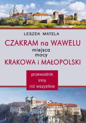 Czakram na Wawelu. Miejsca mocy Krakowa i Małopolski