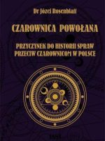 Czarownica powołana. Przyczynek do historii spraw przeciw czarownicom w Polsce