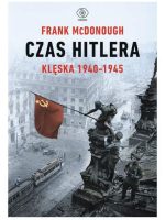 Czas Hitlera. Klęska 1940-1945