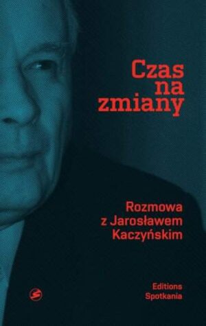 Czas na zmiany rozmowa z jarosławem kaczyńskim