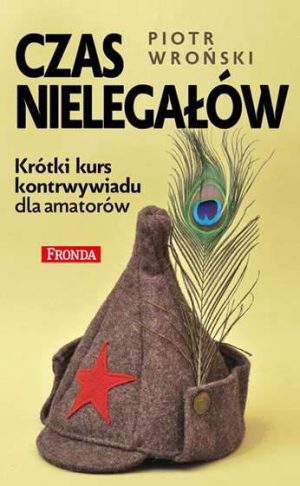 Czas nielegałów krótki kurs kontrwywiadu dla amatorów