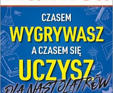 Czasem wygrywasz, a czasem się uczysz. Dla nastolatków. Jak porażkę zmienić w sukces