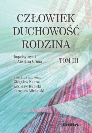 Człowiek, duchowość, rodzina. Impulsy myśli o. Anselma Gruna. Tom 3