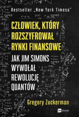 Człowiek, który rozszyfrował rynki finansowe. Jak Jim Simons wywołał rewolucję quantów