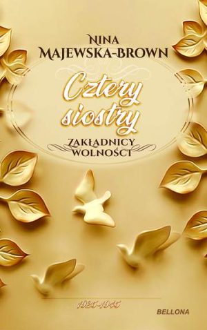 Cztery siostry 1925-1945. Zakładnicy wolności