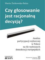 Czy głosowanie jest racjonalną decyzją analiza partycypacji wyborczej w Polsce na tle wybranych demokracji europejskich