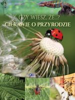 Czy wiesz że? Ciekawie o przyrodzie