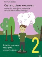 Czytam, piszę, rozumiem. Pomoc dla nauczycieli przedszkoli i nauczania wczesnoszkolnego. Z Jackiem w świat liter, sylab, wyrazów, zdań