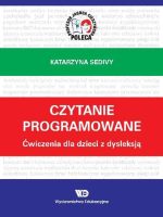 Czytanie programowane. Ćwiczenia dla dzieci z dysleksją