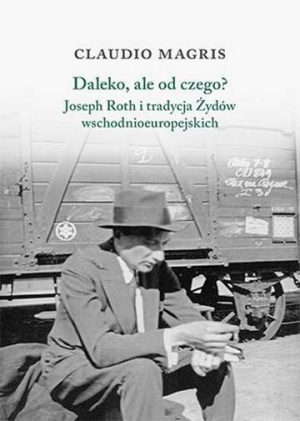 Daleko ale od czego joseph roth i tradycja żydów wschodnioeuropejskich