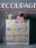 Decoupage. Kurs ozdabiania przedmiotów wycinankami z papieru wyd. 2021