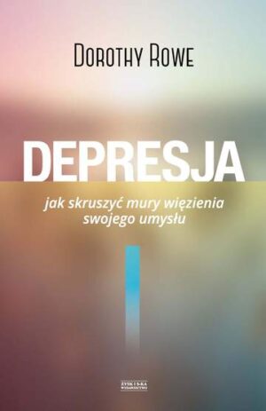 Depresja jak skruszyć mury więzienia swojego umysłu