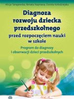 Diagnoza rozwoju dziecka przedszkolnego przed rozpoczęciem nauki w szkole. Program do diagnozy i obserwacji dzieci przedszkolnych