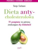 Dieta antycholesterolowa 111 przepisów na potrawy zwalczające zły cholesterol