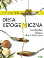 Dieta ketogeniczna jak odzyskać zdrowie dzięki tłuszczom