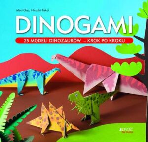 Dinogami 25 modeli dinozaurów krok o kroku