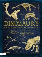 Dinozaury i inne prehistoryczne zwierzęta. Kości gigantów