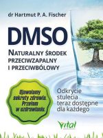 DMSO naturalny środek przeciwzapalny i przeciwbólowy. Odkrycie stulecia teraz dostępne dla każdego wyd. 2021