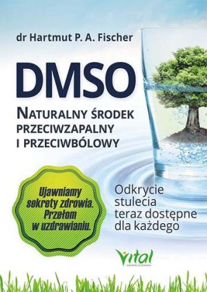 DMSO naturalny środek przeciwzapalny i przeciwbólowy. Odkrycie stulecia teraz dostępne dla każdego wyd. 2021