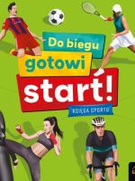 Do biegu! Gotowi! Start! Księga sportu