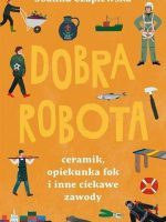 Dobra robota. Ceramik, opiekunka fok i inne ciekawe zawody