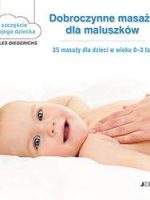 Dobroczynne masaże dla maluszków 35 masaży dla dzieci w wieku 0-3 lat szczęście mojego dziecka