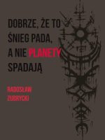 Dobrze, że to śnieg pada, a nie planety spadają