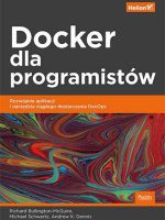 Docker dla programistów. Rozwijanie aplikacji i narzędzia ciągłego dostarczania DevOps