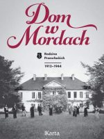 Dom w Mordach. Rodzina Przewłockich 1912-1944