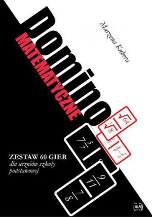 Domino matematyczne. Zestaw 60 gier dla uczniów szkoły podstawowej oraz gimnazjalnej