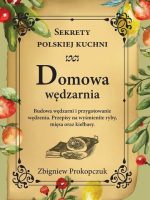 Domowa wędzarnia. Sekrety polskiej kuchni