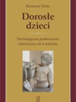 Dorosłe dzieci psychologiczna problematyka odwrócenia ról w rodzinie