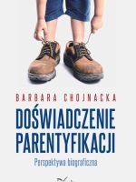 Doświadczenie parentyfikacji Perspektywa biograficzna