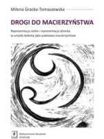 Drogi do macierzyństwa reprezentacja siebie i reprezentacja dziecka w umyśle kobiety jako podstawa macierzyństwa