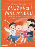 Drużyna pani Miłki, czyli o szacunku, odwadze i innych wartościach wyd. 2022