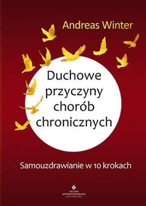 Duchowe przyczyny chorób chronicznych samouzdrawianie w 10 krokach