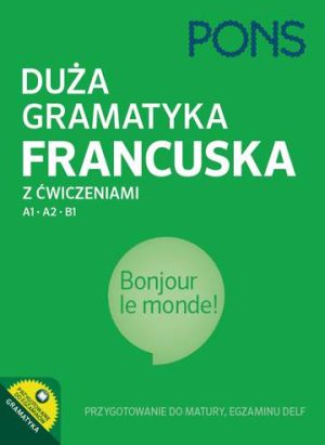 Duża gramatyka francuska z ćwiczeniami na poziomie A1-A2-B1 PONS Przygotowanie do matury DELF 3 Wydanie