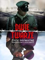 Dwie twarze. Życie prywatne morderców z Auschwitz