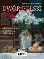 Dwór polski literackie obrazy w prozie xix i XX wieku
