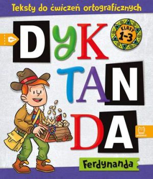 Dyktanda Ferdynanda. Teksty do ćwiczeń ortograficznych. Klasy 1-3