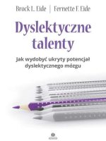 Dyslektyczne talenty Jak wydobyć ukryty potencjał dyslektycznego mózgu