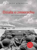 Działa o zmierzchu. Wojna w Europie Zachodniej 1944-1945. Trylogia Wyzwolenia. Tom 3