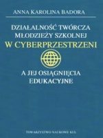 Działalność twórcza młodzieży szkolnej w cyberprzestrzeni a jej osiągnięcia edukacyjne