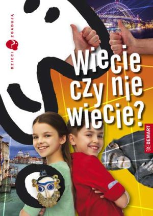 Dzieci zgadują. Wiecie czy nie wiecie?