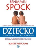 Dziecko pielęgnacja i wychowanie dziecko od noworodka do nastolatka poradnik dla nowoczesnych rodziców