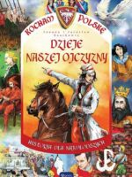 Dzieje naszej ojczyzny kocham Polskę historia dla najmłodszych