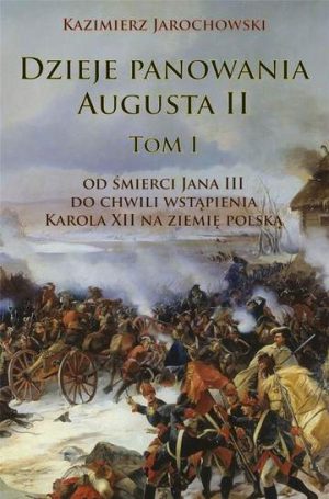 Dzieje panowania Augusta II. Tom 1